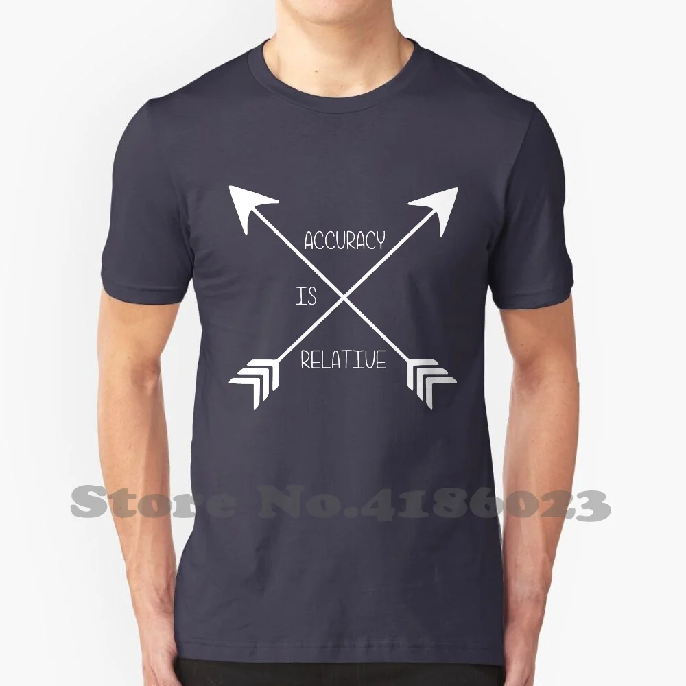 Accuracy Is Relative 100% Cotton T-Shirt Accuracy Arrow Bow Sports Hawkeye