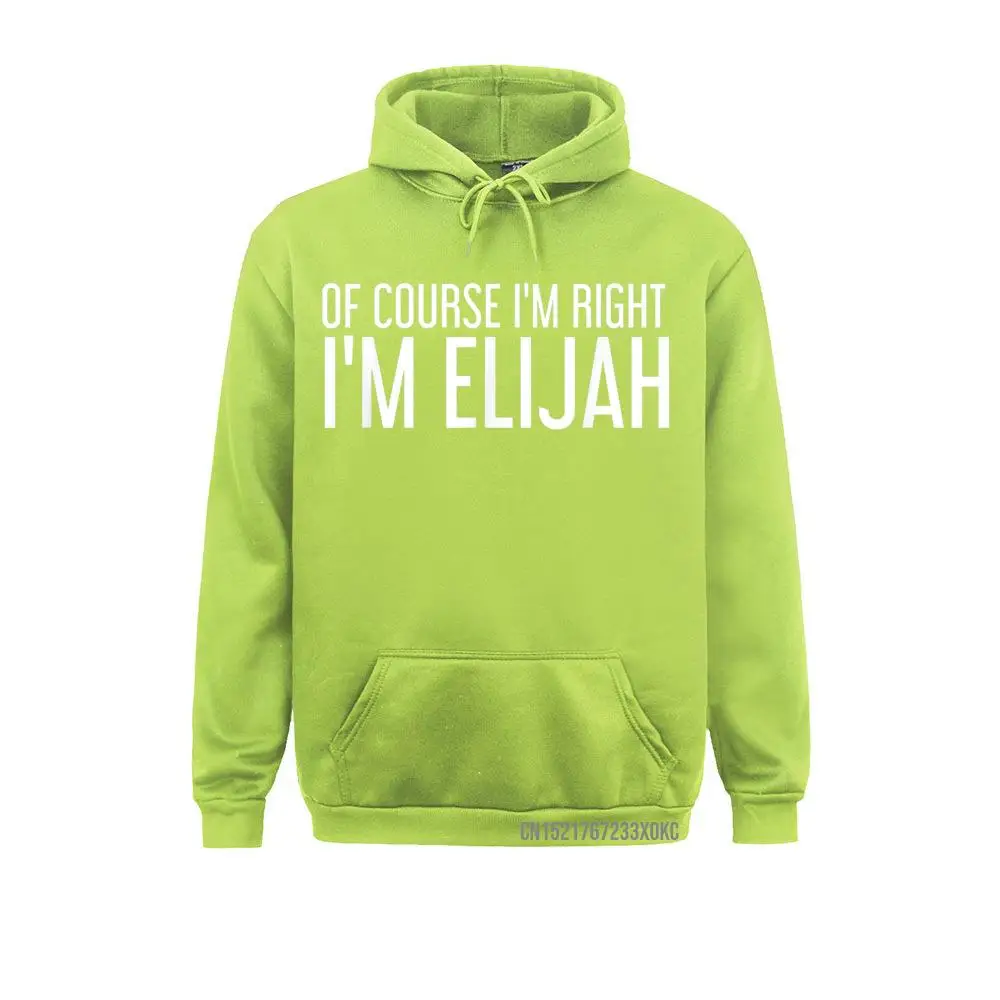 OF COURSE I'm RIGHT I'm ELIJAH Funny Name Gift Hoodie Simple Style Sweatshirts For Men Hoodies Printed On Sportswears Retro