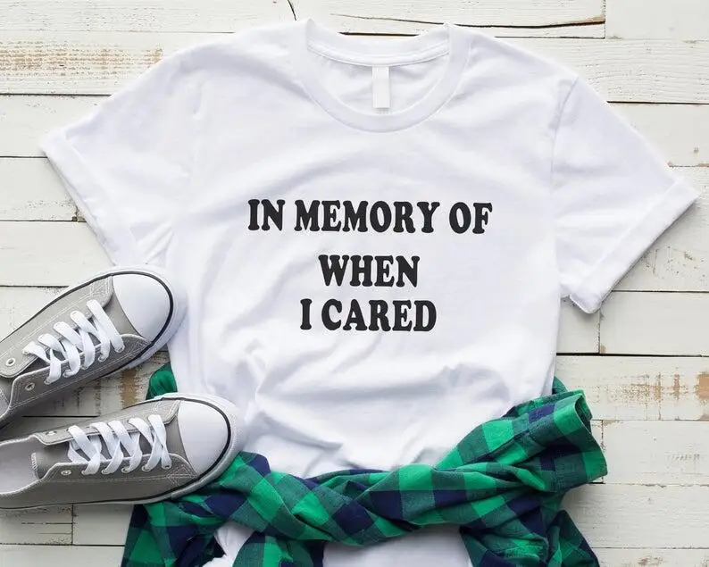 

In Memory of When I Cared Lady Women Shirts Fashion Graphic Plus Size Cotton Short Sleeve Top Tees O Neck Casual Unisex Tshirts