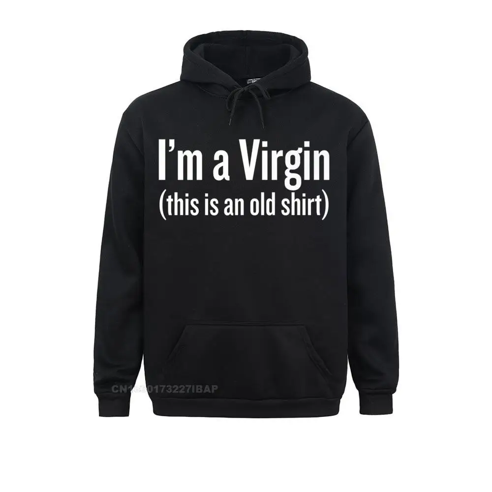 Premium I Am A Virgin Funny Hoodie Family Long Sleeve Classic Sweatshirts Male Hoodies Geek Clothes Summer Camisas