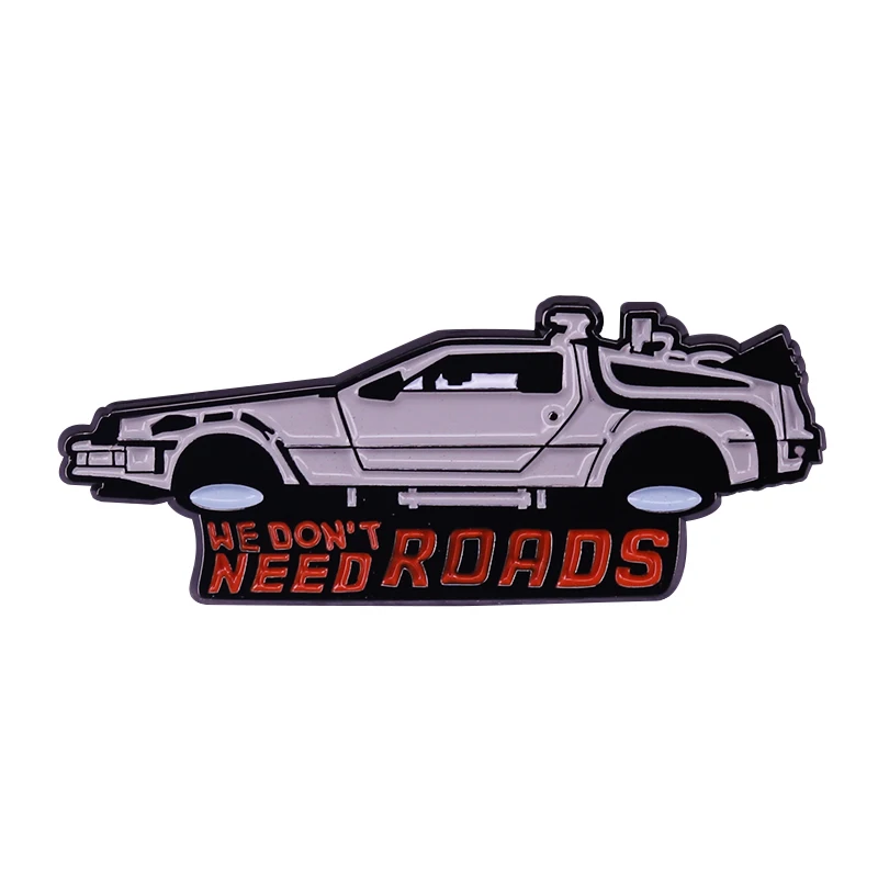 We don\'t need roads Back to the Future TimeTravel car enamel lapel pin Retro 80s Movie Marty McFly Time machine DeLorean brooch