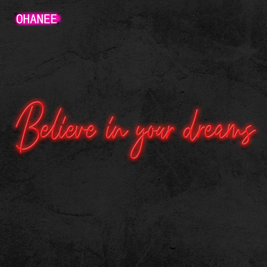 OHANEE Believe in your dream LED Neon Sign Custom Made Wall Lights Party Wedding Decor Shop Restaurant Birthday Decoration