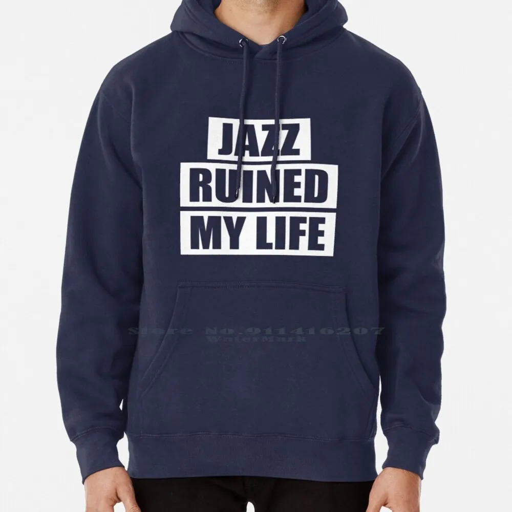 Jazz Ruined My Life Hoodie Sweater 6xl Cotton Jazz Music Jazzy Saxophone Drums Bass Piano Trumpet Trombone Singer Vocals Songs