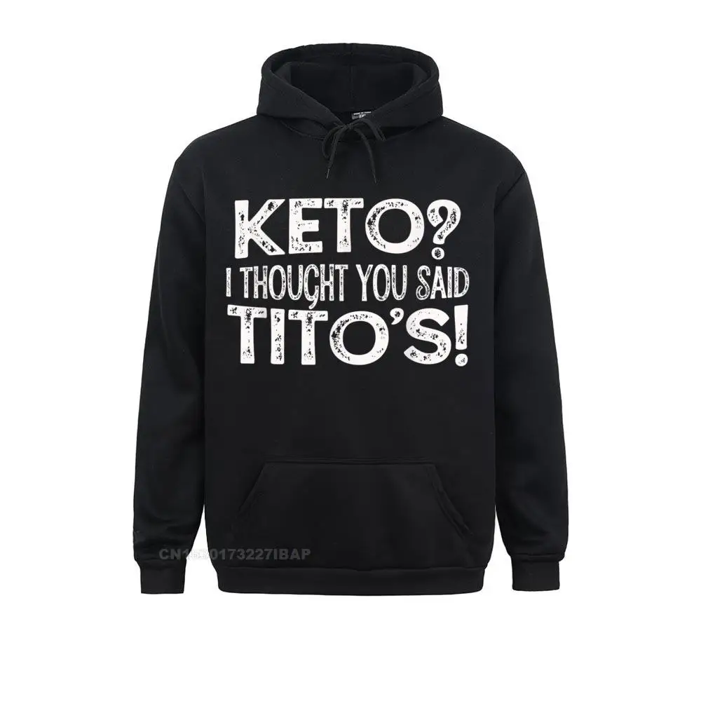 Keto Diet Keto I Thought You Said Tito's Keto Life Hoodie Unique Hoodies For Men Father Day Comfortable Hoods Fashionable