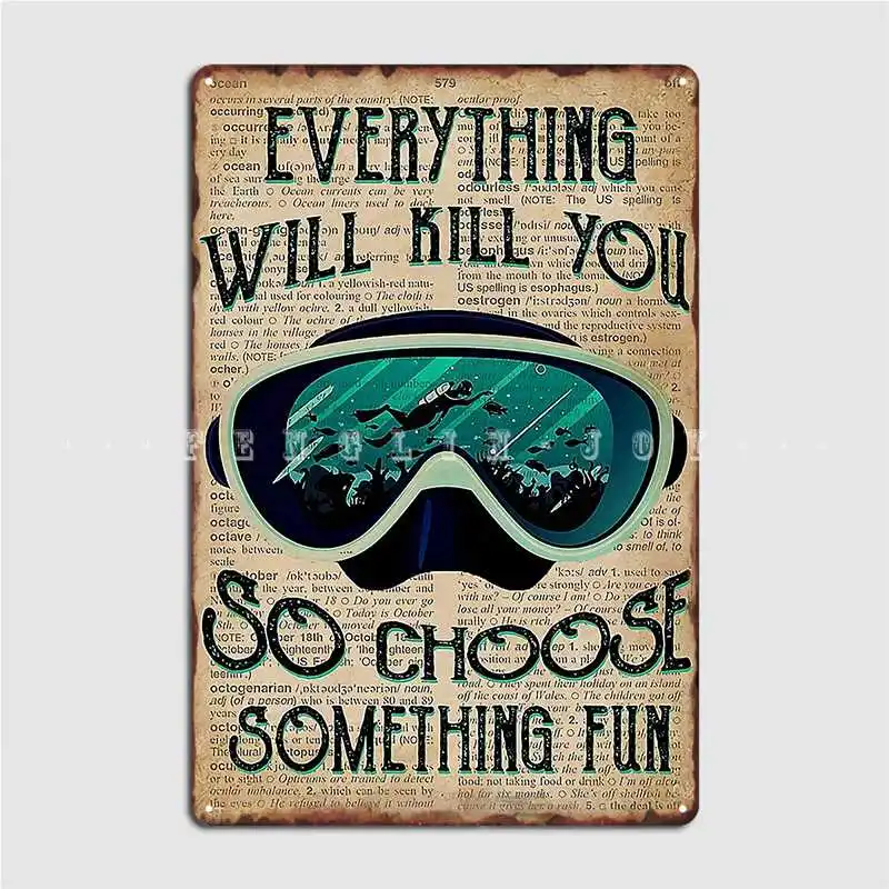 Scuba Diving Everything Will Kill You So Choose Something Fun Metal Sign Poster Funny Wall Mural Wall Tin Sign Posters