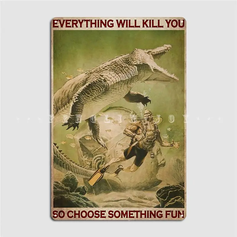 Scuba Diving Everything Will Kill You So Choose Something Fun Metal Sign Poster Cinema Funny Wall Pub Tin Sign Poster