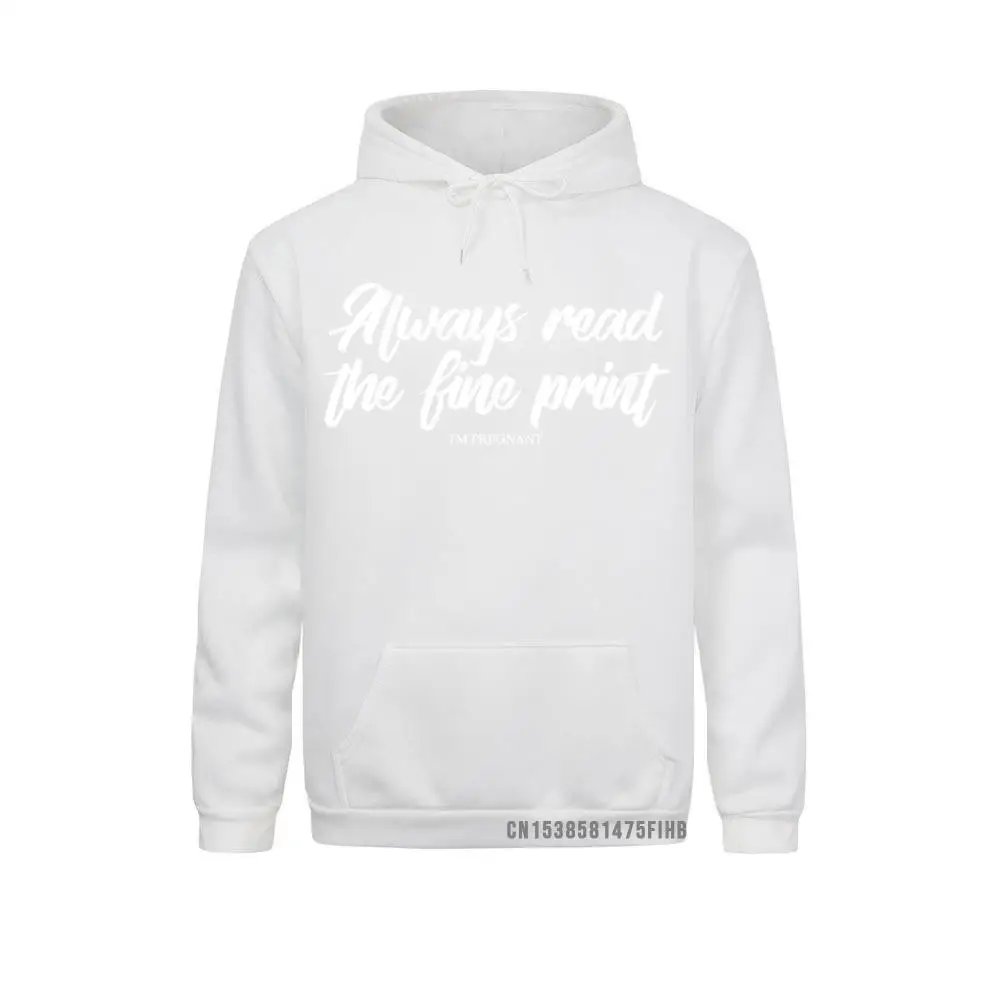 Always Read The Fine Print I'm Pregnant Pregger Gift Pullover Hoodie Hot Sale Street Sweatshirts Mens Hoodies Sportswears