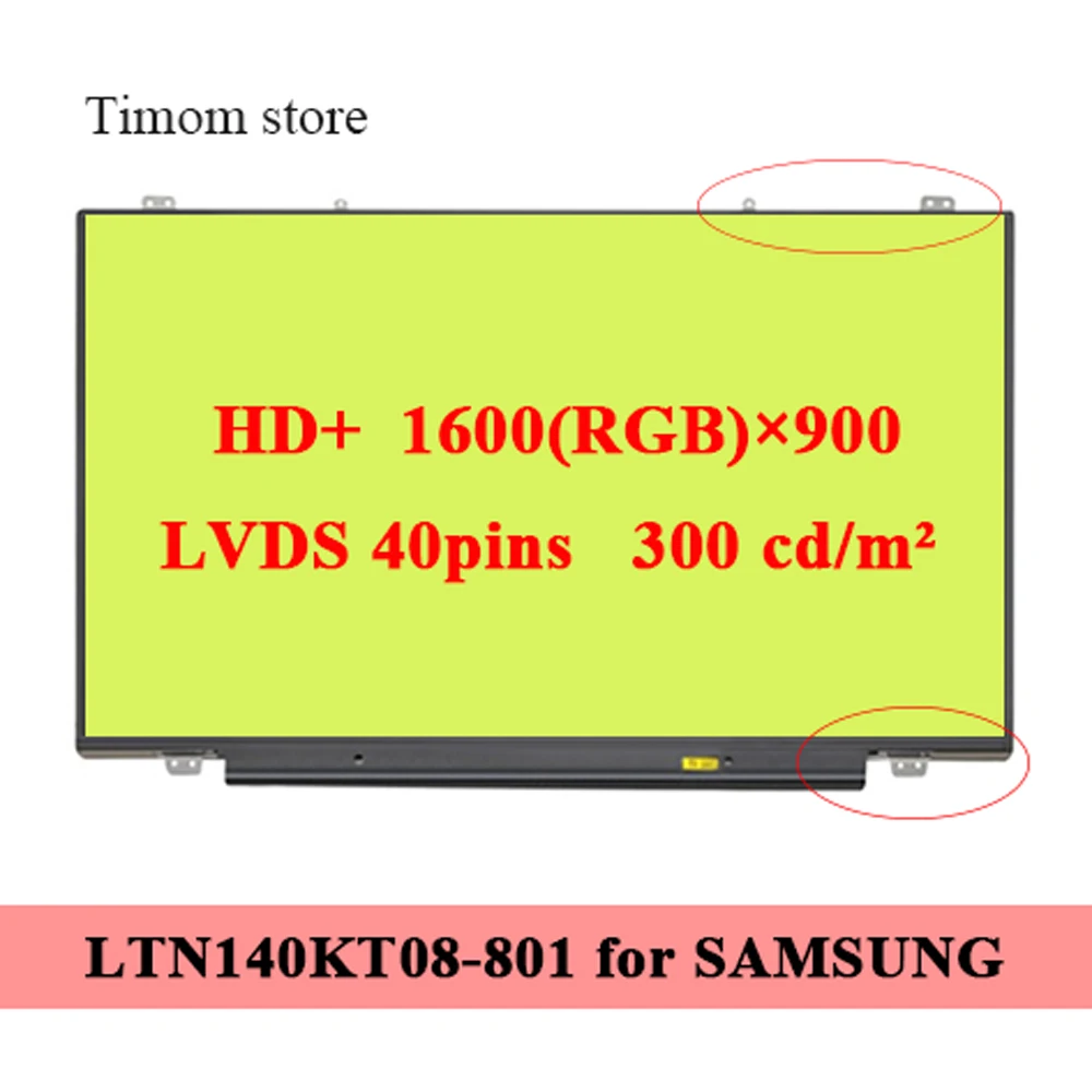 

LTN140KT08-801 for SAMSUNG NP700Z3A S03US 14.0" Laptop Matte LCD LED HD+ 1600*900 300 cd/m² 45% NTSC LVDS 40 pins LTN140KT08 801