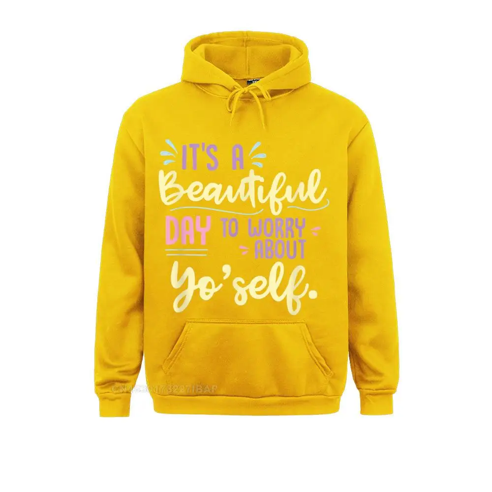 It's A Beautiful To Worry About Yo'self Yourself Hooded Pullover Cosie Hoodies High Quality Women Sweatshirts Sportswears