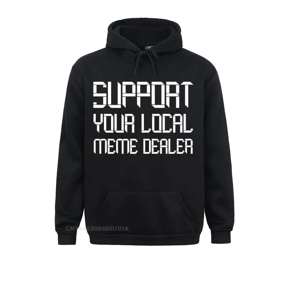 Support Your Local Meme Dealer Hoodie Sweatshirts For Women Personalized Father Day Hoodies Long Sleeve Company Sportswears