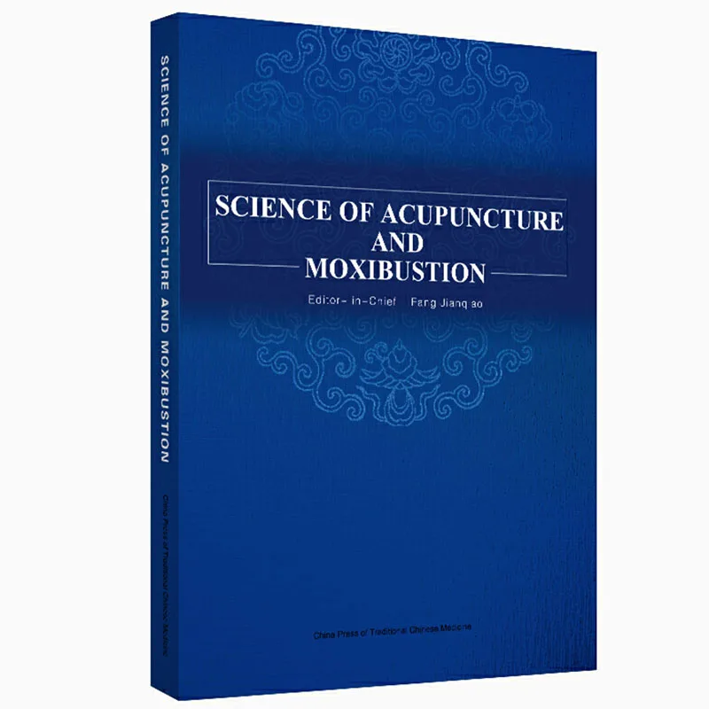 SCIENCE OF ACUPUNCTURE AND MOXIBUSTION English Edition Book of Traditional Chinese Medicine Course