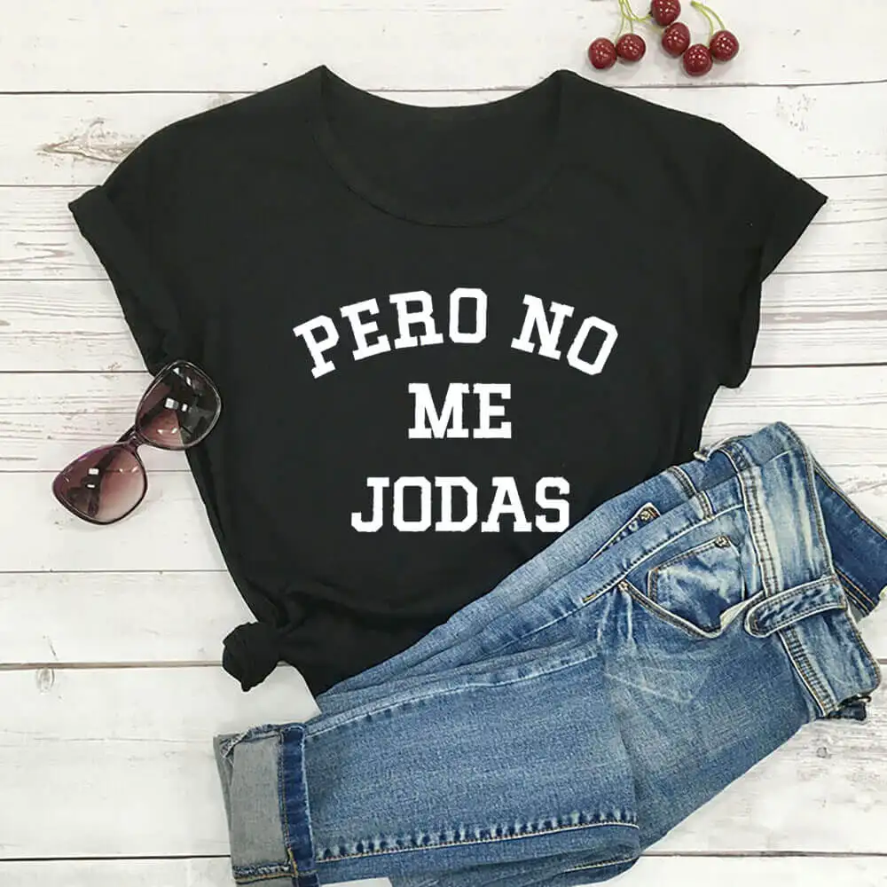 Pero No Me Jodas Spanish 100%Cotton Women Tshirt Latina Power Funny Summer Autumn Casual Short Sleeve Top Latina Feminist Shirt