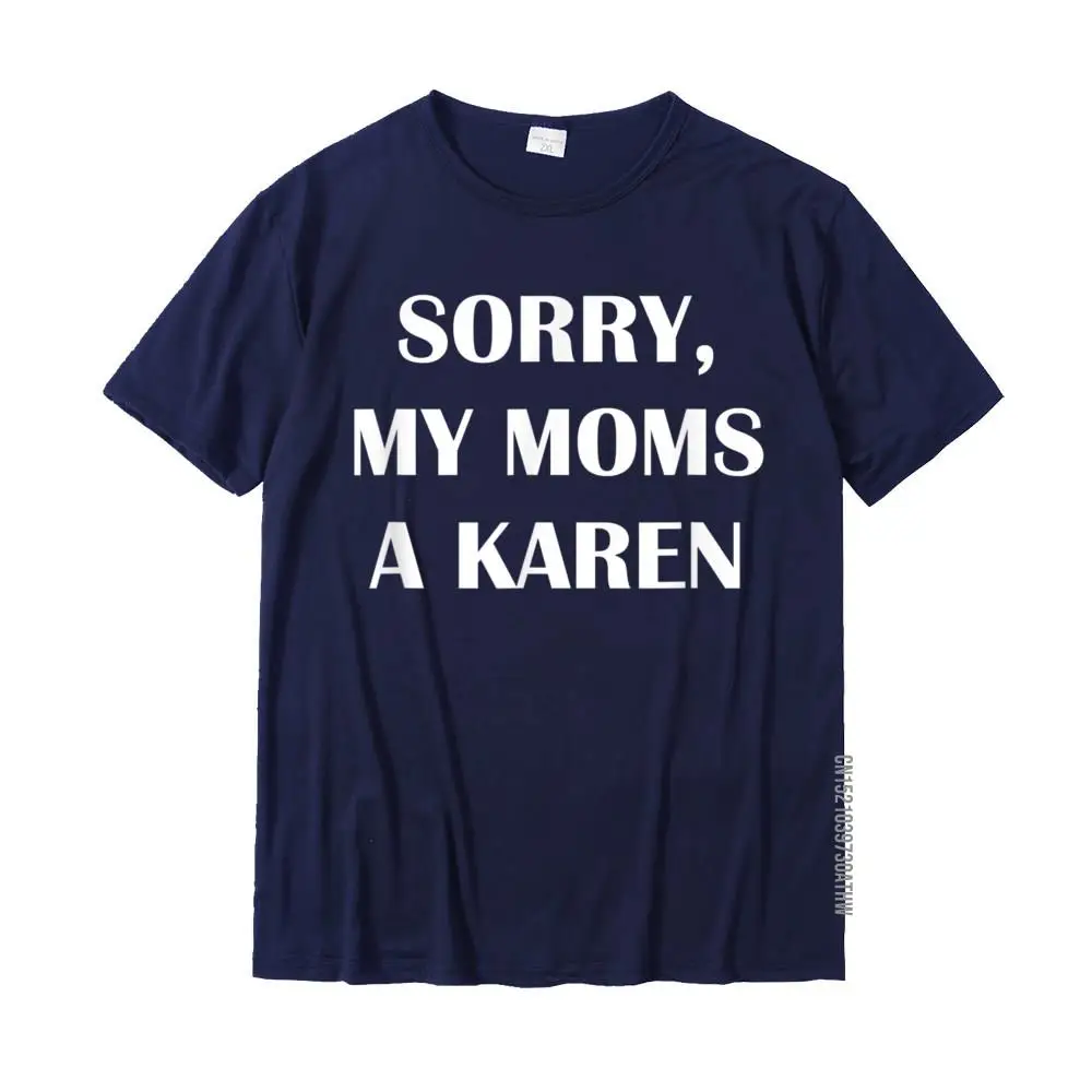 My Mom Is A Karen Meme Gift Ideas Funny Karen T-Shirt Design Tops & Tees For Men Designer Cotton T Shirt Casual