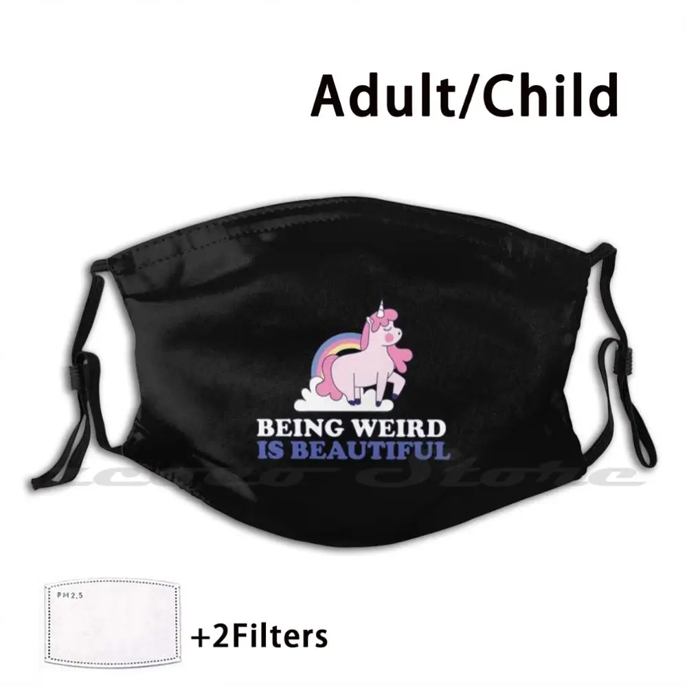 

Being Weird Unicorn Best Gift Mask Adult Child Washable Pm2.5 Filter Logo Creativity Unicorn Weird Quote Beautiful Motivational