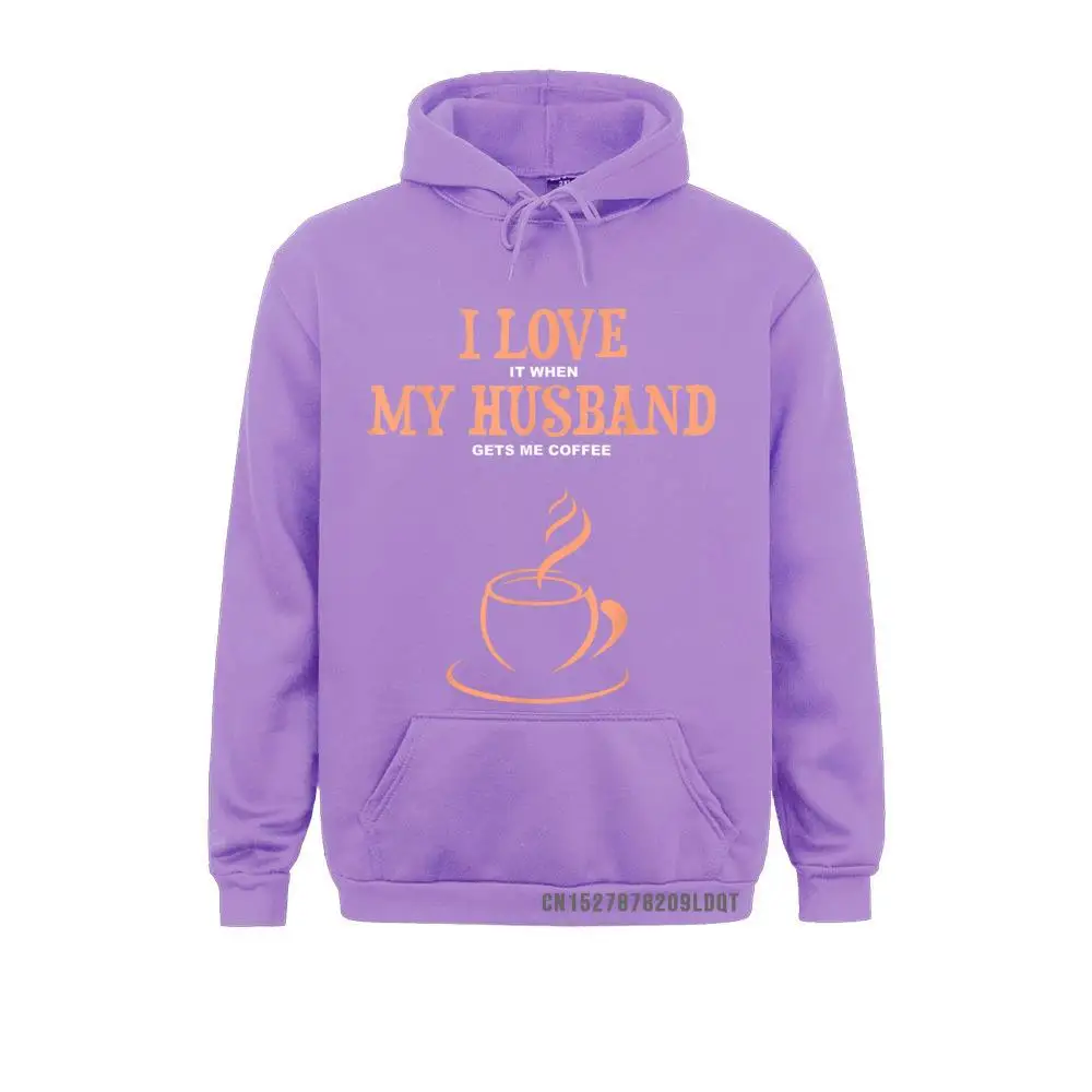 Group I Love It When My Husband Gets Me Coffee Funny Gift For Wife Long Sleeve Hoodies 2021 Newest Hoods Men Sweatshirts