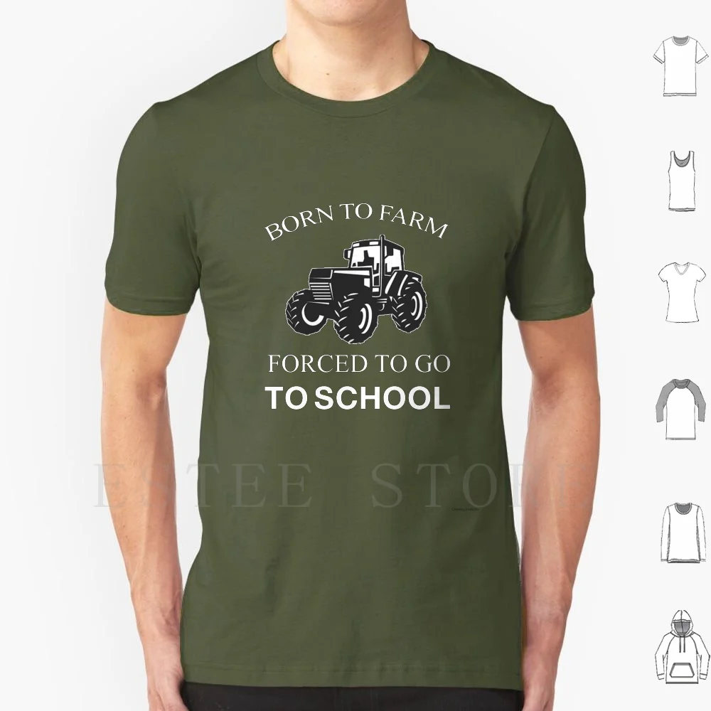 Born To Farm Forced To Go To School Gift For Men And Women T Shirt Cotton Men DIY Print Born To Farm Forced To Go To School
