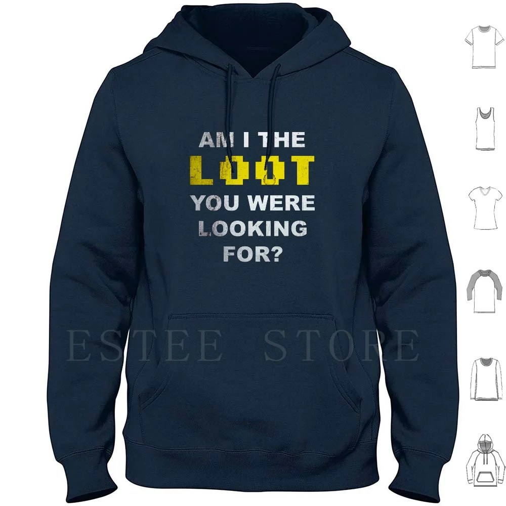 Am I The Loot You Were Looking For ? Hoodies Long Sleeve Gamer Gaming Games Geek Nerd Game Video Games Cute D20