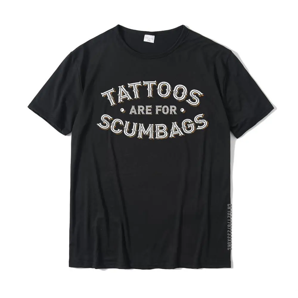 Tattoos Are For Scumbags Shirt Funny Inked Design Graphic Men Tshirts Cotton T Shirt Design