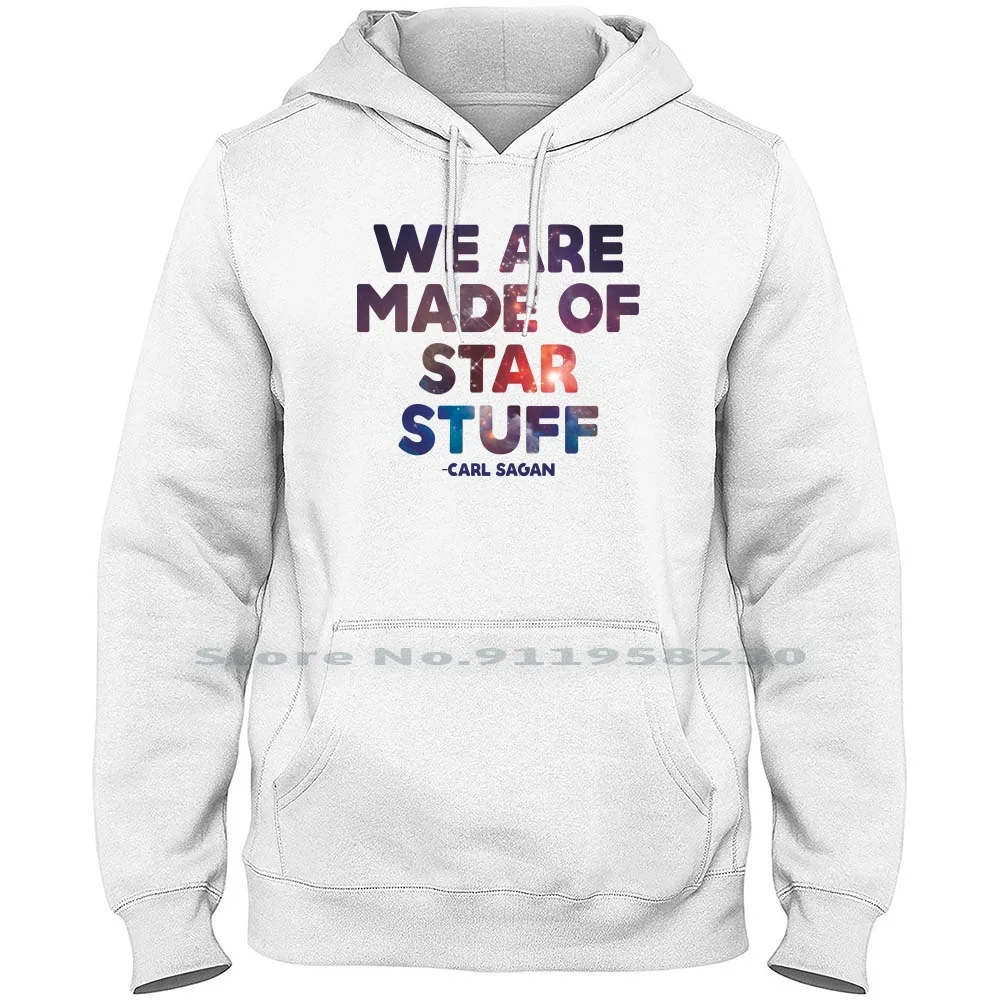 

We Are Made Of Star Stuff Men Women Hoodie Sweater 6XL Big Size Cotton Stuff Space Shine Star Pace Sky Mad Ade Ace We St My