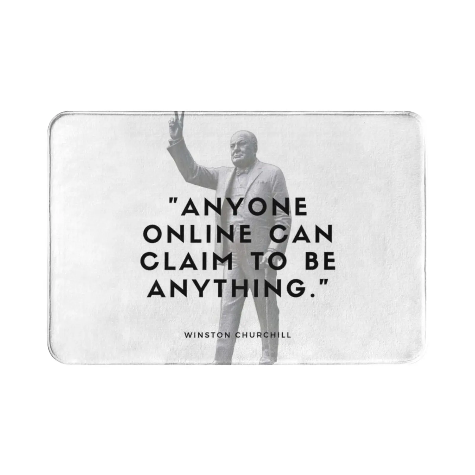 Anyone Online Can Claim To Be Anything Carpet Mat Rug Cushion Online Trolls Online Trolls Churchill Winston White Gray