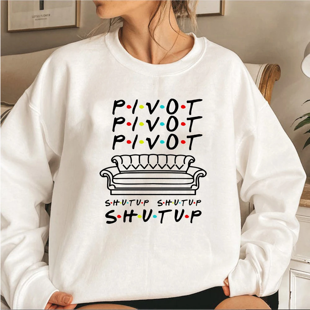 Pivot Shut Up Sweatshirt Pivot Friends TV Show Hoodie Streetwear Women Ladies Top Long Sleeve Casual Hoodies Female Sweatshirts