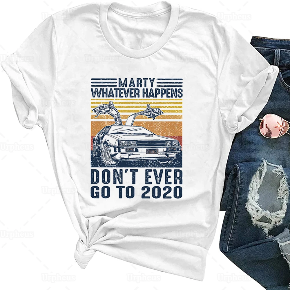 Unisex Retro Style Marty Whatever Happens Dont Ever Go To 2020 Funny T Shirt Time Travel Graphic Cotton Tees