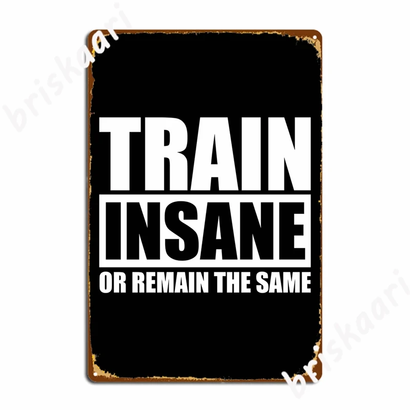 Train Insane Or Remain The Same Metal Signs Wall Mural Living Room Decoration Plates Tin sign Posters