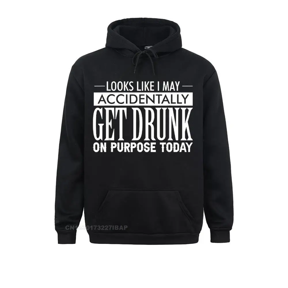 

Look Like I May Accidentally Get Drunk On Purpose Today Hoodie Casual Mens Sweatshirts Plain Long Sleeve Hoodies Vintage Hoods