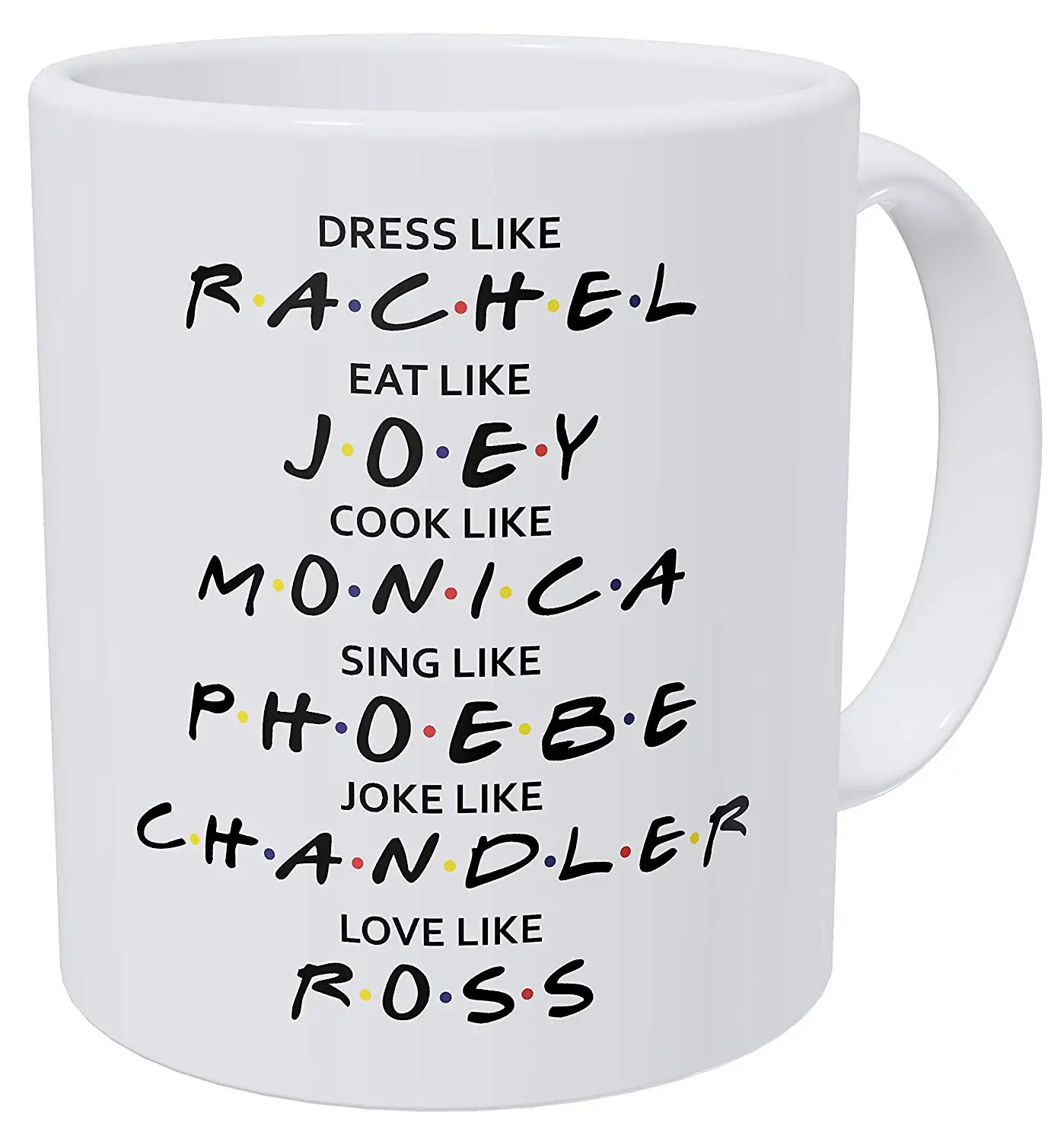 Friends Dress Like Rachel Eat Like Joey Cook Like Monica Love Like Ross 320ml Funny Coffee Mug Milk Friend Gift Cup