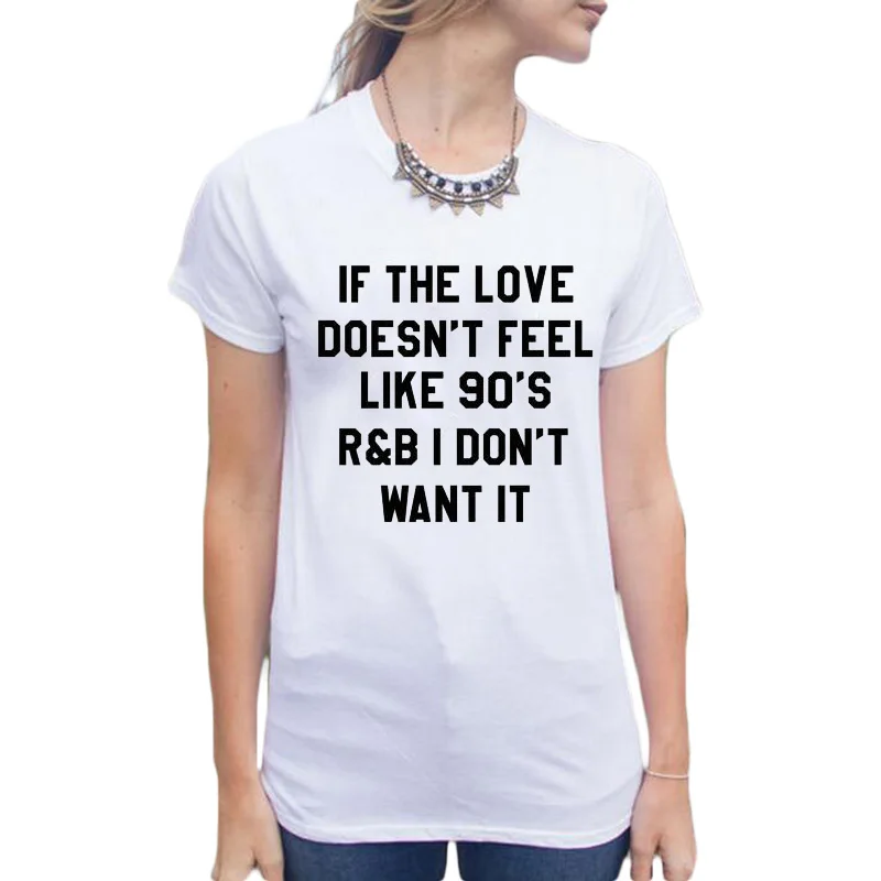 Women Clothes If The Love Doesn't Feel Like 90's  I Don't Want It Tees  T-shirt Tops Tumblr Harajuku T Shirt Cute