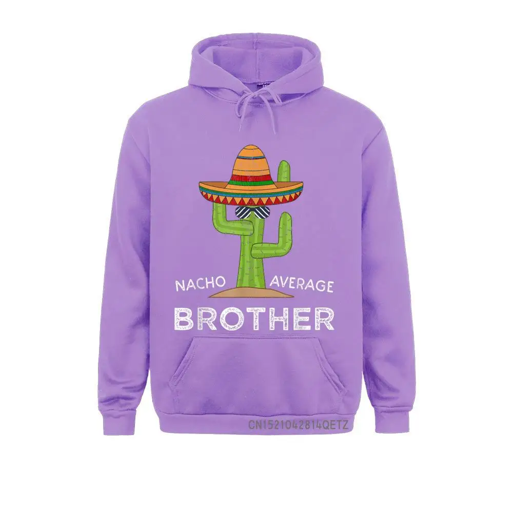 Fun Brother Humor Gifts Funny Saying Nacho Average Brother Chic Sweatshirts Classic Hoodies Long Sleeve Retro Hoods Men