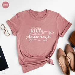 Put on A Kilt and Call Me Sassenach Shirt Outlander Book Series T-Shirt Jamie Fraser Claire Fraser Ridge Clan Tee Gift For Her