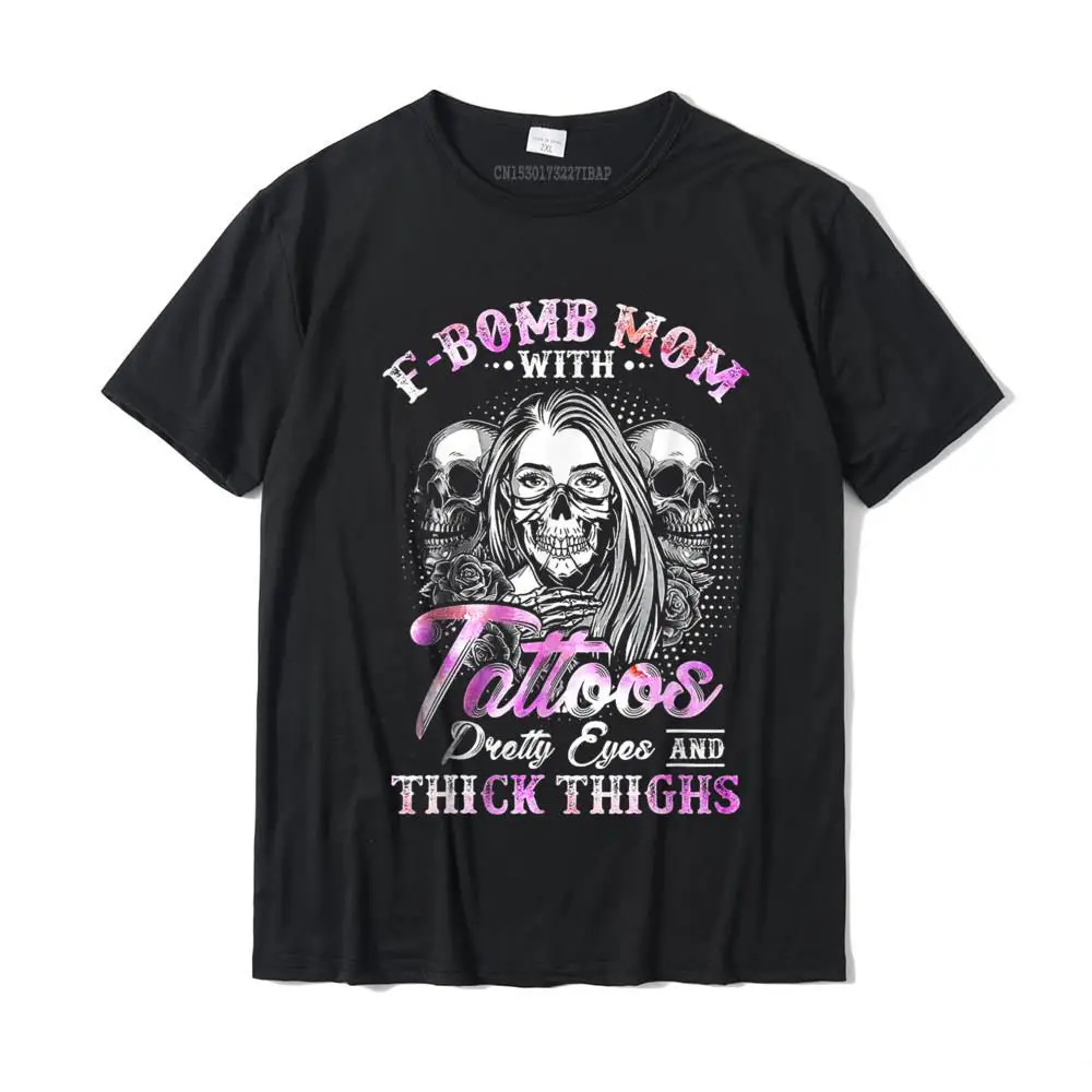 F-Bomb Mom With Tattoos Pretty Eyes And Thick Thighs Skull T-Shirt Camisas Funny Tops Shirt Fashion Cotton Adult T Shirt