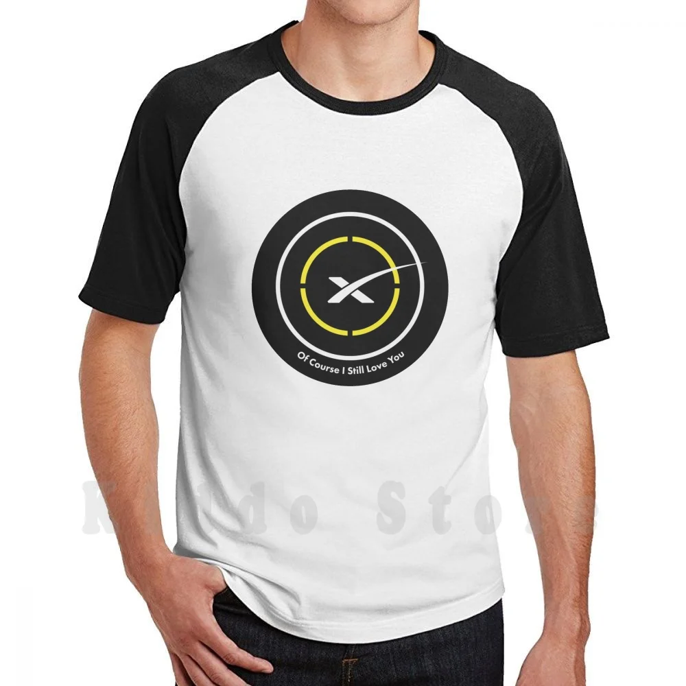 Of Course I Still Love You T Shirt Cotton Men DIY Print Cool Tee Space Spacex Drone Droneship Rocket Rockets Elon Musk Elon