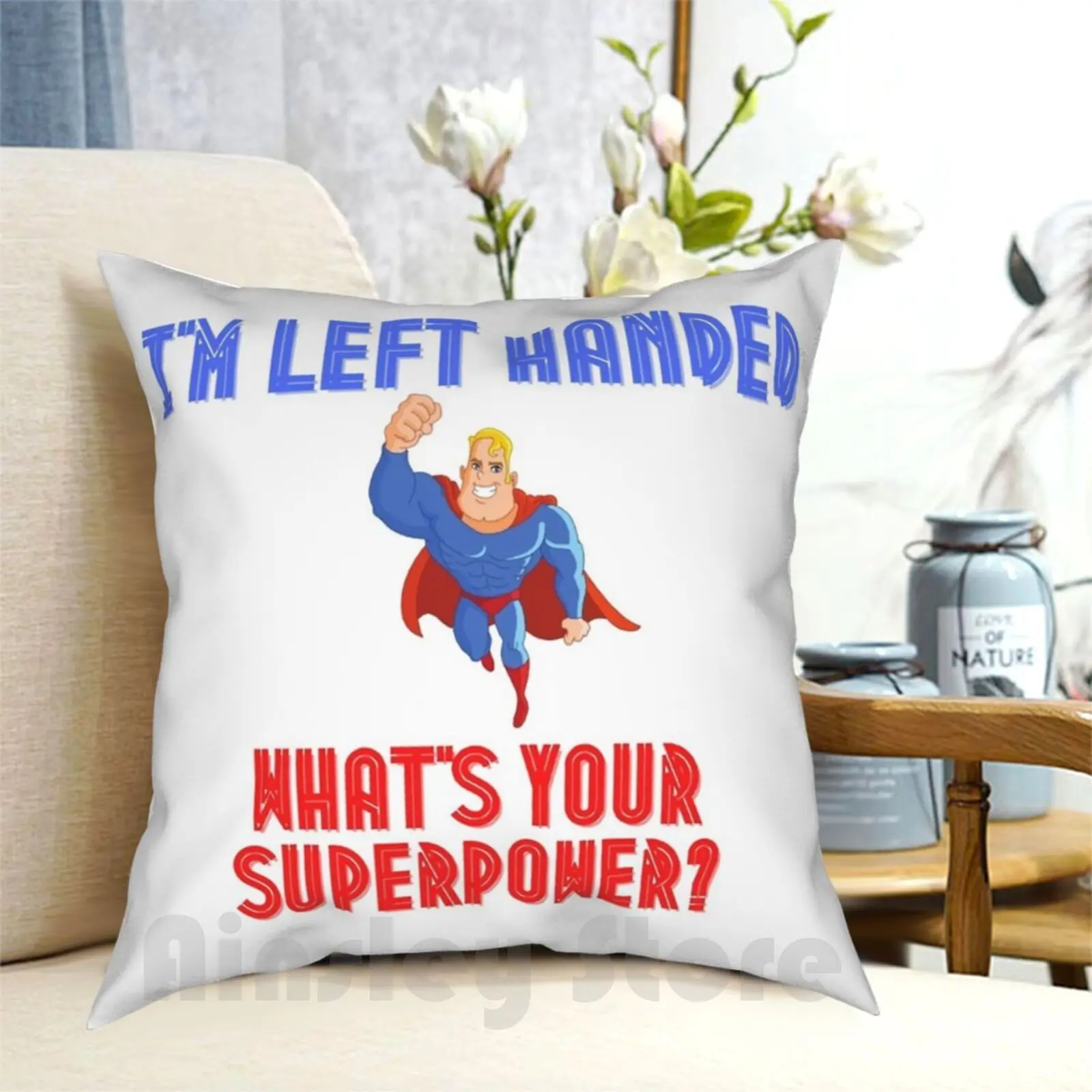 Left Handed Cool Tee! Pillow Case Printed Home Soft Throw Pillow Left Handed Left Sperpower Superhero Funny