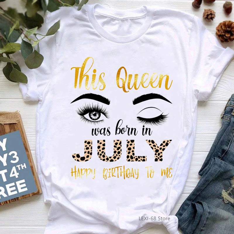 

This Queen Was Born In July Graphic Print Women'S T-Shirt Tshirt Femme Happy Bithday To Me Makeup T Shirt Female Wholesale