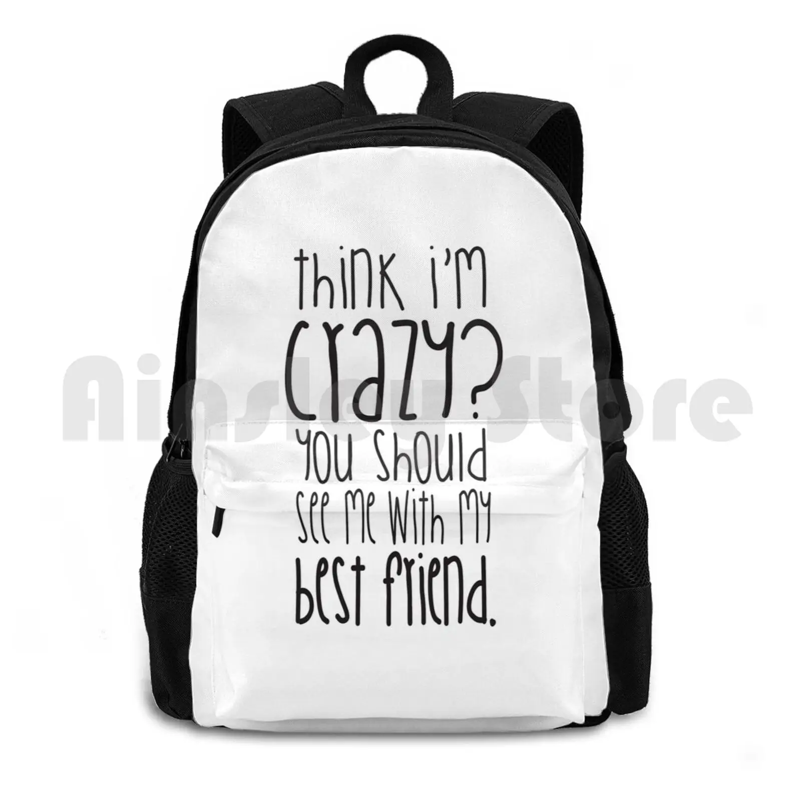 Think I'm Crazy ? You Should See Me With My Best Friend! Outdoor Hiking Backpack Waterproof Camping Travel Bff Friends