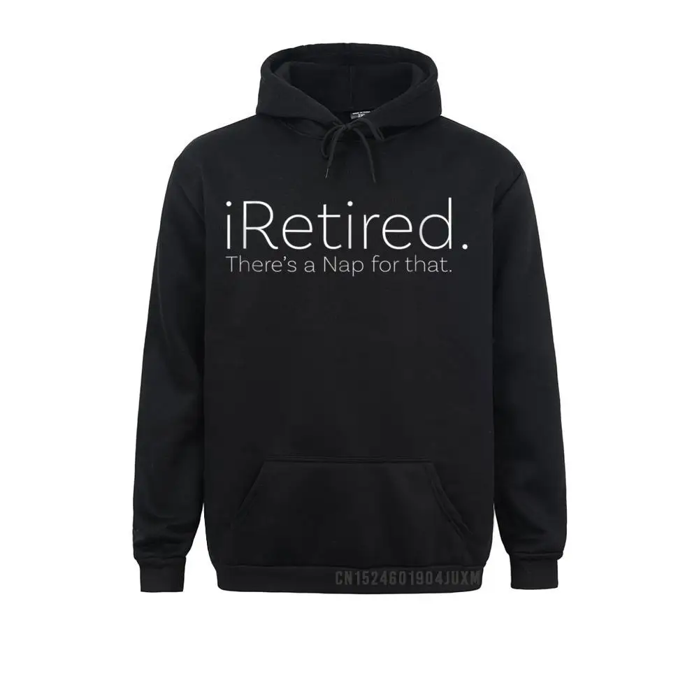 

Women's Long Sleeve IRetired Theres A Nap For That Funny Retired Hooded Sweatshirts Printed On Hoodies 2021 Popular Hoods
