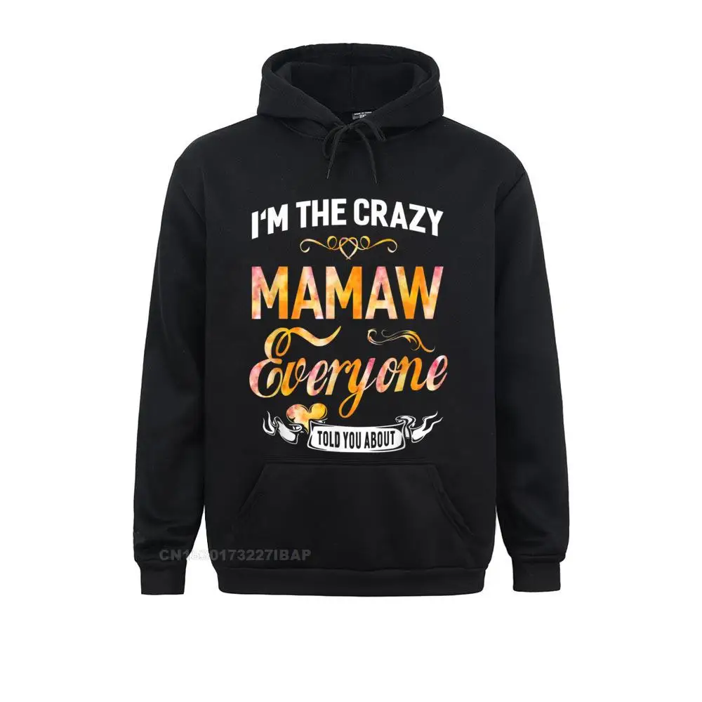 I'm The Crazy Mamaw Everyone Told You About Funny Men Hoodie Sweatshirts Wholesale Geek Men Hoodies Europe Sportswears