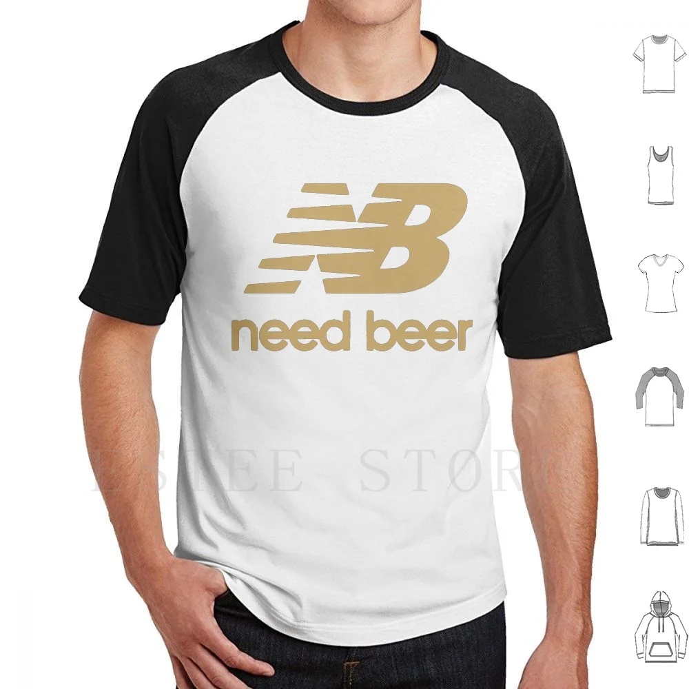 Need Beer T Shirt DIY Big Size 100% Cotton Need Beer Need Beer Bar Drink Drinking Drunken Drunk Booze Drinks Brewery Pub Beer