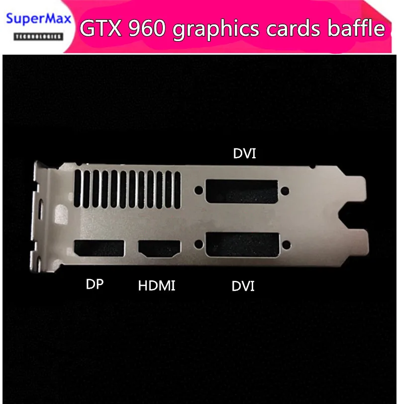 New graphics card GTX 960 full-height bezel overseas version graphics bezel DP HD-MI DVI interface 100pcs free shippng