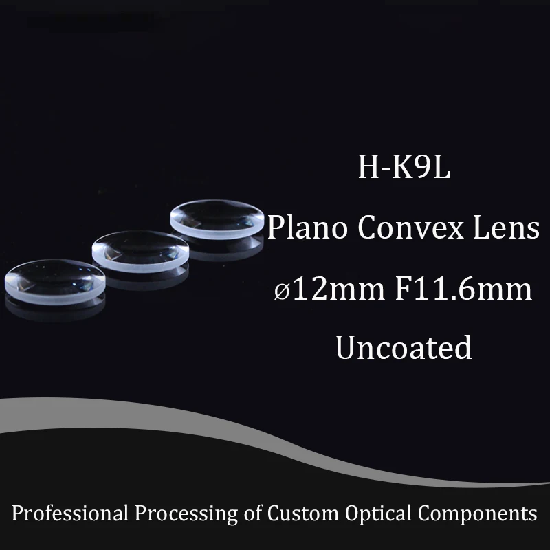 Plano Convex Glass Lens Diameter 12mm , Focal 11.6mm H-K9L Optical Glass BK7 Lenses Focusing Spherical High-quality Customizable