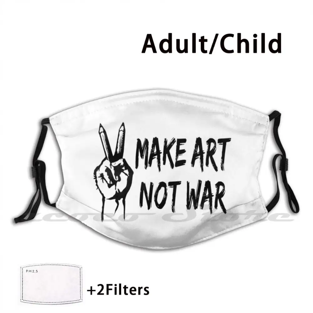 

Make Art Not War 2 Washable Trending Customized Pm2.5 Filter Mask Artist Quote Peace Make Art Not War Text Pencil