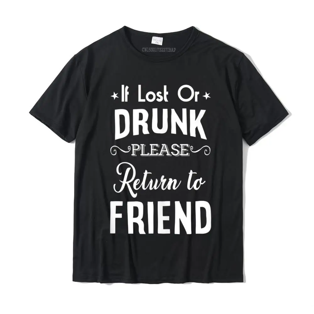 Drinking Tee If Lost Or Drunk Return To Friend Funny Men Tee Shirt Cotton Men Tshirts Custom Tops T Shirt Faddish Birthday