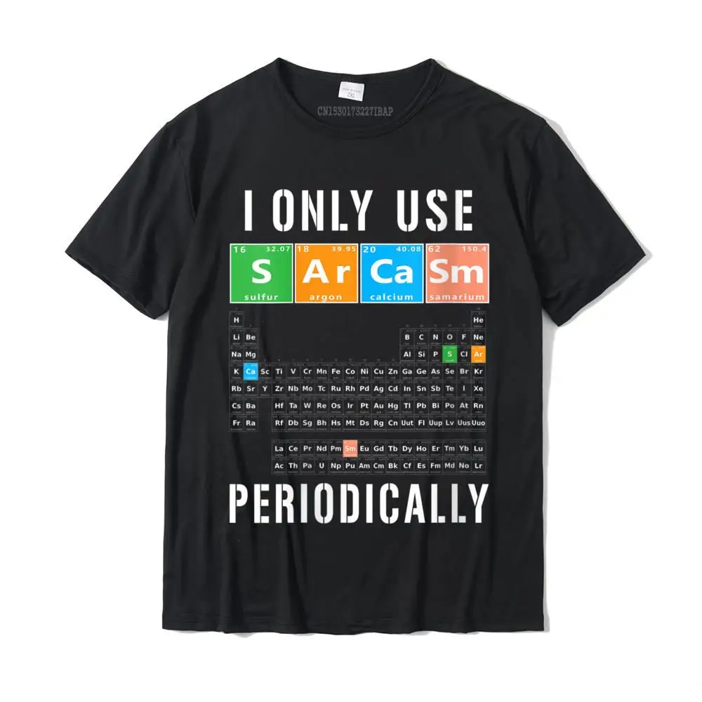 Womens Sarcasm Periodic Table I Only Use Sarcasm Periodically Meme T-Shirt Prevailing Men Top T-Shirts Cotton T Shirt Casual