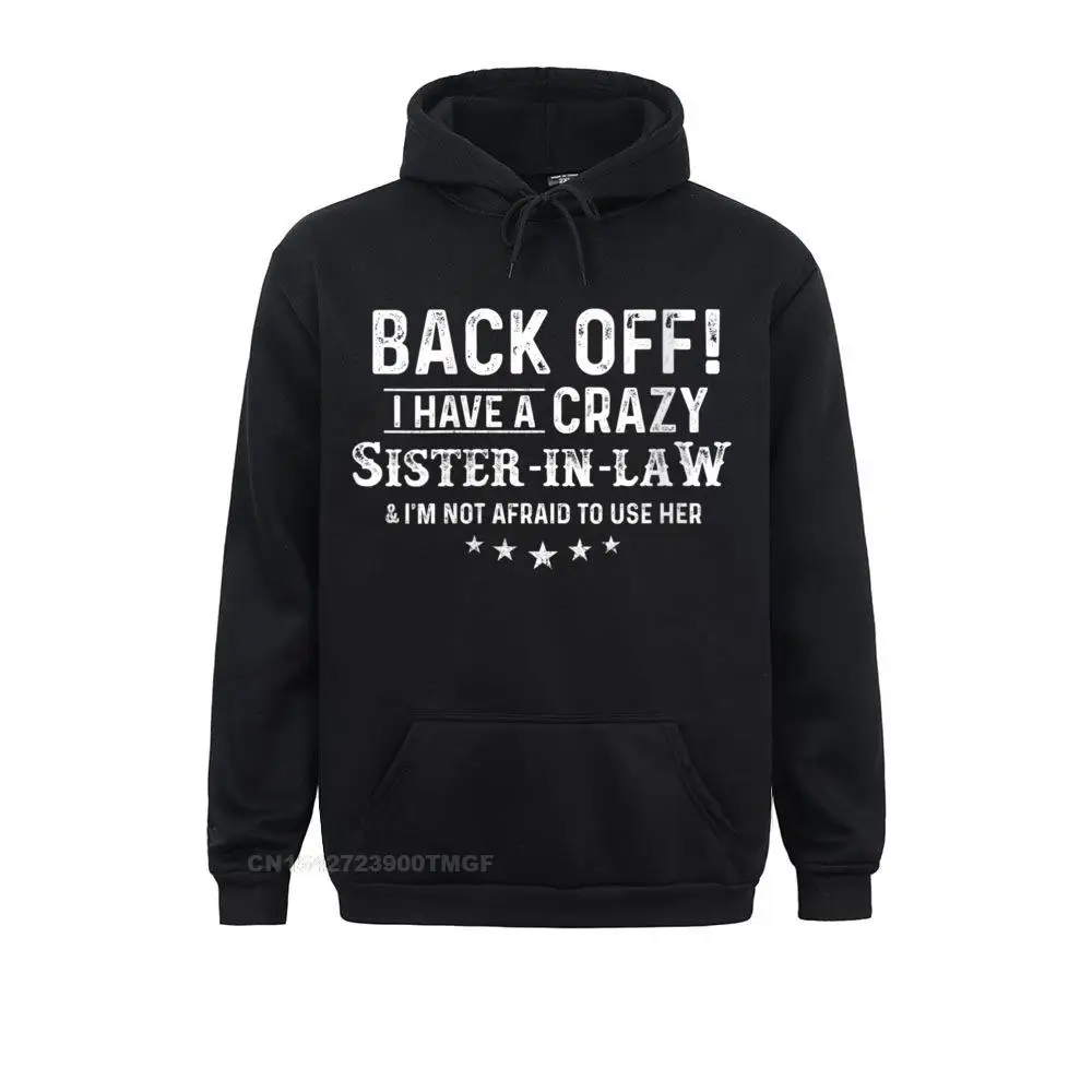 Womens Back Off I Have A Crazy Sister-In-Law Funny Sister Harajuku Normal Hoodies Men Sweatshirts Design Clothes 2021 Popular