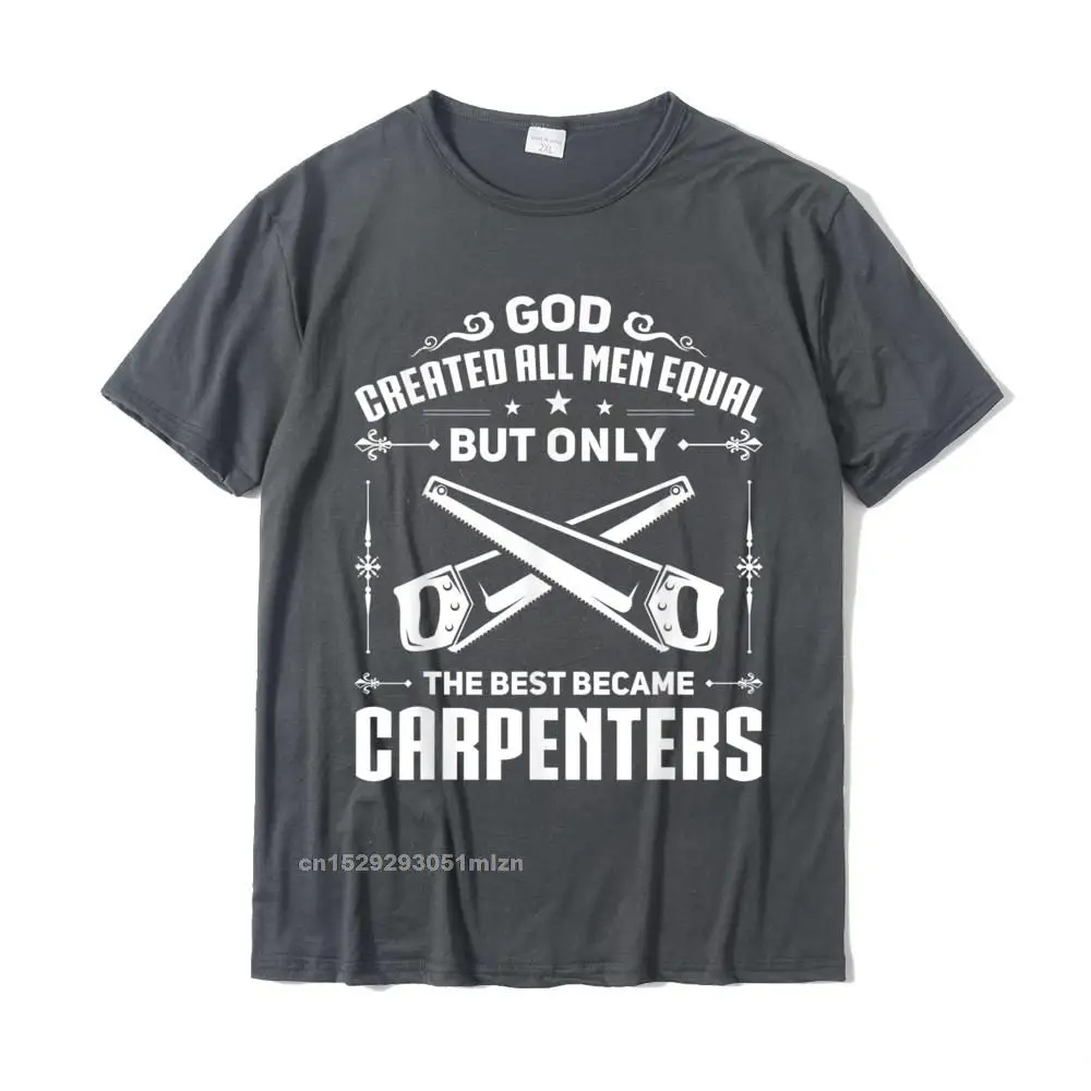 Mens Woodworking Joiner Carpenter The Best Became Carpenters T-Shirt Slim Fit Adult T Shirt Cotton Tops T Shirt Casual