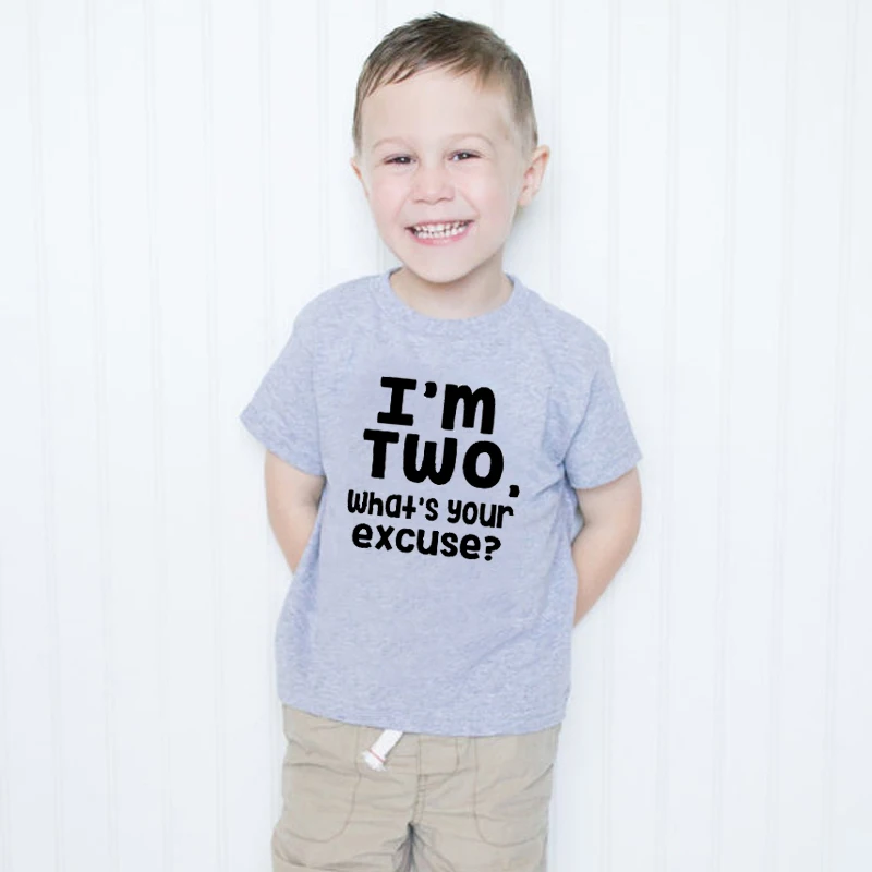 I Am Two What Is Your Excuse Boys Girls New T-Shirt Summer Kids T-shirts Baby Unisex T-Shirt Kids Birthday Party Top Clothes