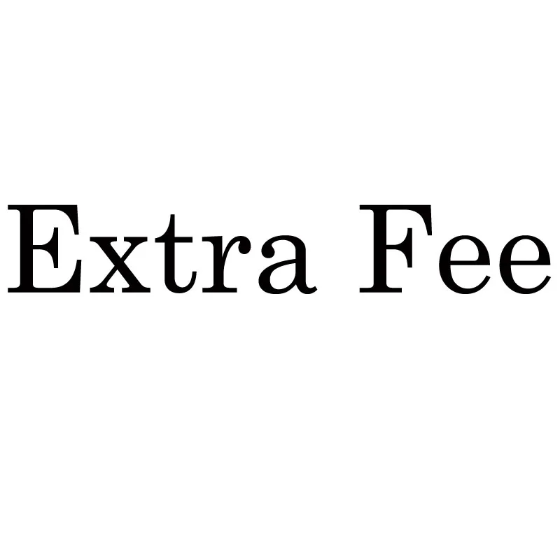 

Extra Fee/cost just for the balance of your order/shipping cost