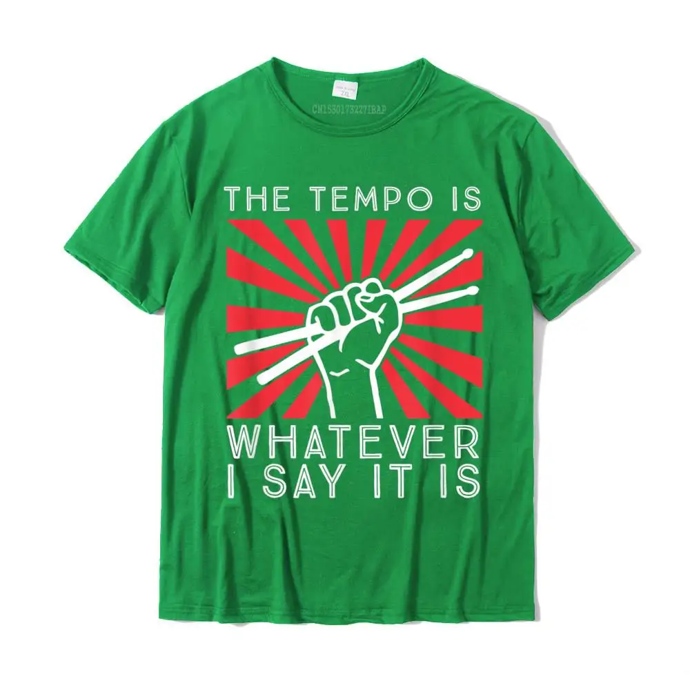 The Tempo Is Whatever I Say It Is Funny Drummer Design T-Shirt Cotton Funny T Shirt New Design Mens T Shirts Summer